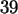 \begin{maplelatex}\begin{displaymath}
39
\end{displaymath}
\end{maplelatex}