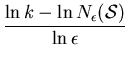 $\displaystyle {\frac{\ln k - \ln N_{\epsilon}(\mbox{$\mathcal{{S}}$})}{\ln \epsilon}}$