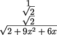 \begin{maplelatex}\begin{displaymath}1 \end{displaymath}
\begin{displaymath}\sqr...
...ath}
\begin{displaymath}\sqrt{ 2 + 9x^2 + 6x} \end{displaymath}
\end{maplelatex}