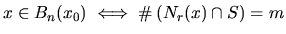 $x \in B_n(x_0) \iff
\char93 \left( N_r(x) \cap S \right) = m$