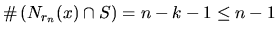 $\char93 \left( N_{r_{n}}(x) \cap S \right) = {n} -k-1 \leq {n}-1$