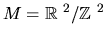 $M = \mbox{$\Bbb R$ }^2/\mbox{$\Bbb Z$ }^2$