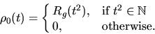 \begin{displaymath}\rho_0(t) = \cases{ R_g(t^2), &if $t^2 \in \mbox{$\Bbb N$ }$\space \cr
0, &otherwise.}
\end{displaymath}