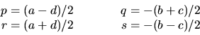 \begin{displaymath}\begin{array}{rcr}
p=(a-d)/2 & \qquad & q= -(b+c)/2 \\
r=(a+d)/2 & \qquad & s=-(b-c)/2
\end{array}\end{displaymath}
