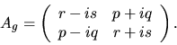 \begin{displaymath}A_g = \left( \begin{array}{lr}
r-is & p+iq \\
p-iq & r+is \end{array} \right) .
\end{displaymath}