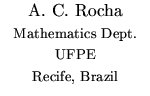 $\textstyle \parbox{\awidth}{\makebox[\awidth]{A. C. Rocha}\\
{\footnotesize
...
...ematics Dept.}\\ \makebox[\awidth]{UFPE}\\ \makebox[\awidth]{Recife, Brazil}} }$