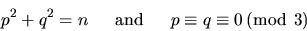 \begin{displaymath}p^2 + q^2 = n \quad\;\;{\rm and }\;\;\quad p \equiv q \equiv 0 \,(\bmod\ 3)
\end{displaymath}