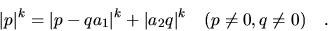 \begin{displaymath}\vert p\vert^k = \vert p - q a_1\vert^k +\vert a_2 q\vert^k \quad (p\ne 0, q\ne 0) \quad .
\end{displaymath}