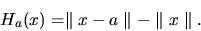 \begin{displaymath}H_a(x) = \parallel x-a \parallel - \parallel x \parallel .
\end{displaymath}