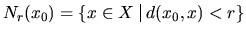 $\displaystyle{N_r(x_0)= \left\{{ x\in X \,\,\vrule{}\,\,d(x_0,x)<r}\right\} }$