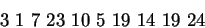 \begin{displaymath}3\ 1\ 7\ 23\ 10\ 5\ 19\ 14\
19\ 24\end{displaymath}