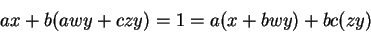 \begin{displaymath}ax+b(awy+czy)=1=
a(x+bwy)+bc(zy)\end{displaymath}