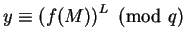 $y\equiv\left(f(M)\right)^L\hbox{ (mod }q)$