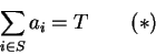 \begin{displaymath}\sum_{i\in S}
a_i=T\qquad(*)\end{displaymath}