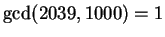 $\gcd(2039,
1000)=1$