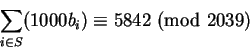 \begin{displaymath}\sum_{i\in S}(1000b_i)\equiv5842\hbox{ (mod }2039)\end{displaymath}