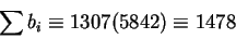 \begin{displaymath}\sum b_i\equiv1307(5842)\equiv
1478\end{displaymath}