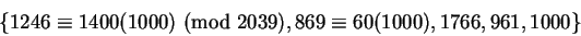 \begin{displaymath}\{1246\equiv1400(1000)\hbox{ (mod }2039),869\equiv60(1000),1766,
961,1000\}\end{displaymath}