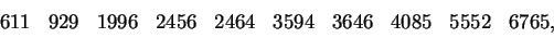 \begin{displaymath}\begin{array}{*{10}{r}}
611&929&1996&2456&2464&3594&3646&4085&5552&6765,\end{array}\end{displaymath}