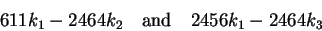 \begin{displaymath}611k_1-2464k_2\quad\hbox{and}\quad2456k_1-2464k_3\end{displaymath}