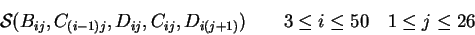 \begin{displaymath}{\cal S}(B_{ij},
C_{(i-1)j}, D_{ij},C_{ij},D_{i(j+1)})\qquad 3\le i\le50\quad1\le j\le26\end{displaymath}