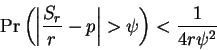 \begin{displaymath}\Pr\left(\left\vert\frac{S_r}r-p\right\vert
>\psi\right)<\frac1{4r\psi^2}\end{displaymath}