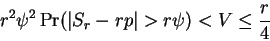 \begin{displaymath}r^2\psi^2\Pr(\vert S_r-rp\vert>r\psi)<V\le\frac r4\end{displaymath}