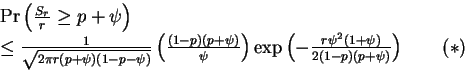 \begin{eqnarraystar}&&\Pr\left(\frac{S_r}r\ge p+\psi\right)\\ &&
\le\frac1{\sqrt...
...left(
-\frac{r\psi^2(1+\psi)}{2(1-p)(p+\psi)}\right)
\qquad(*)\end{eqnarraystar}