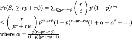 \begin{eqnarraystar}\Pr(S_r\ge rp+r\psi)&=&\sum_{i\ge pr+r\psi}
\left(\begin{arr...
...&&\hbox{where }\alpha=\frac{p(r-pr-r\psi)}{(1-p)(pr+r\psi+1)}
\end{eqnarraystar}