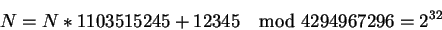 \begin{displaymath}N=N*1103515245+12345\quad\hbox{mod } 4294967296=2^{32}\end{displaymath}