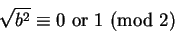 \begin{displaymath}\sqrt{b^2}\equiv0\hbox{ or }1\hbox{ (mod }2)\end{displaymath}