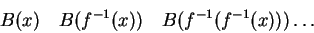 \begin{displaymath}B(x)\quad B(f^{-1}(x))\quad B(f^{-1}(f^{-1}(x)))
\dots\end{displaymath}