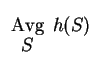 $\begin{array}[t]{c}{\rm Avg}\\ [-2pt]
S\end{array}h(S)$