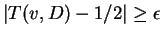 $\vert T(v,D)-1/2\vert\ge\epsilon$