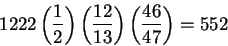 \begin{displaymath}1222\left(\frac12\right)\left(\frac
{12}{13}\right)\left(\frac{46}{47}\right)=552\end{displaymath}