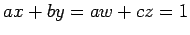 $ax+by=aw+cz=1$