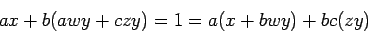 \begin{displaymath}ax+b(awy+czy)=1=
a(x+bwy)+bc(zy)\end{displaymath}