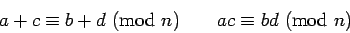\begin{displaymath}{a+c}\equiv{b+d}\hbox{ (mod }{n})\qquad {ac}\equiv{bd}\hbox{ (mod }{n})\end{displaymath}