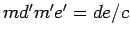 $md'm'e'=de/c$