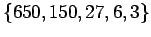 $\{650,150,27,6,3\}$