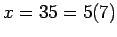 $x=35=5(7)$
