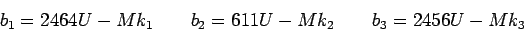 \begin{displaymath}b_1=2464U-Mk_1\qquad b_2=611U-Mk_2\qquad b_3=2456U-Mk_3\end{displaymath}