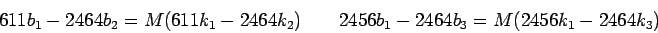 \begin{displaymath}611b_1-2464b_2=M(611k_1-2464k_2)\qquad2456b_1-2464b_3=M(2456k_1-2464k_3)\end{displaymath}