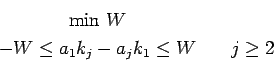 \begin{eqnarray*}&\min  W\ &-W\le a_1k_j-a_jk_1\le W&\quad j\ge2
\end{eqnarray*}