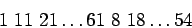\begin{displaymath}1 11 21\dots61 8 18\dots54\end{displaymath}