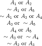 \begin{figure}\begin{displaymath}\begin{array}{c}A_1\hbox{ or }A_2\ \sim A_1\hb...
...{ or }\sim A_4\\
\sim A_2\hbox{ or }A_3\end{array}\end{displaymath}\end{figure}