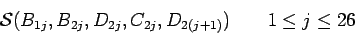 \begin{displaymath}{\cal {S}}(B_{1j},B_{2j},D_{2j},C_{2j},D_{2(j+1)})\qquad1\le j\le26\end{displaymath}