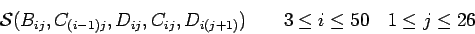 \begin{displaymath}{\cal {S}}(B_{ij},
C_{(i-1)j}, D_{ij},C_{ij},D_{i(j+1)})\qquad 3\le i\le50\quad1\le j\le26\end{displaymath}