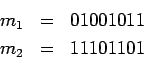 \begin{eqnarray*}m_1&=&01001011\ m_2&=&11101101 \end{eqnarray*}