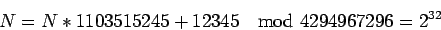 \begin{displaymath}N=N*1103515245+12345\quad\hbox{mod } 4294967296=2^{32}\end{displaymath}